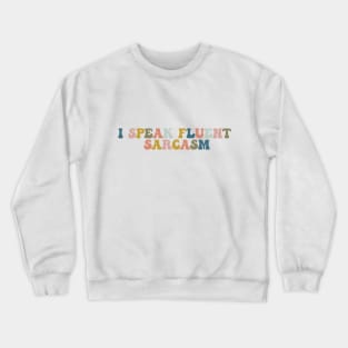 I Speak Fluent Sarcasm Crewneck Sweatshirt